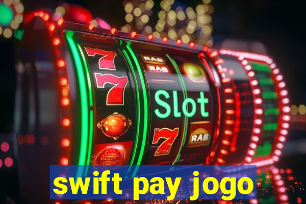 swift pay jogo